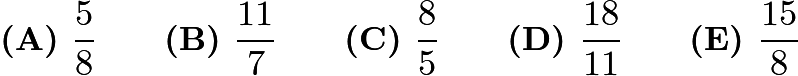 $\textbf{(A) } \frac58 \qquad \textbf{(B) }\frac{11}7 \qquad \textbf{(C) } \frac85 \qquad \textbf{(D) } \frac{18}{11} \qquad \textbf{(E) } \frac{15}8$