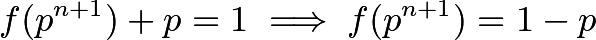 \[f(p^{n+1}) + p = 1 \implies f(p^{n+1}) = 1-p\]