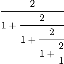 $\cfrac{2}{1+\cfrac{2}{1+\cfrac{2}{1+\cfrac{2}{1}}}}$