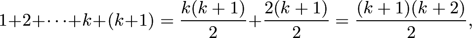 \[1+2+\cdots +k+(k+1)= \frac{k(k+1)}{2}+\frac{2(k+1)}{2} = \frac{(k+1)(k+2)}{2},\]