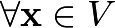 $\forall {\mathbf x} \in V$