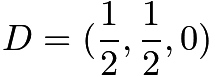 $D=(\frac{1}{2}, \frac{1}{2}, 0)$