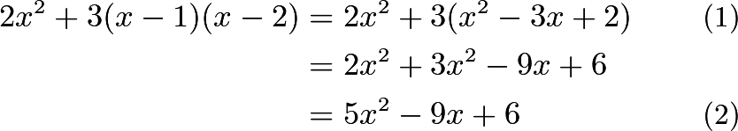 \begin{align} 2x^2 + 3(x-1)(x-2) & = 2x^2 + 3(x^2-3x+2)\\ \nonumber &= 2x^2 + 3x^2 - 9x + 6\\ &= 5x^2 - 9x + 6 \end{align}