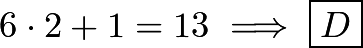 \[6 \cdot 2 + 1 = 13 \implies \boxed{D}\]