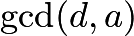 $\gcd(d,a)$