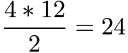 $\frac{4*12}{2}=24$