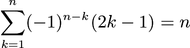 $\sum_{k=1}^n (-1)^{n-k}(2k-1) = n$