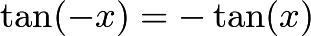 $\tan (-x) = -\tan (x)$