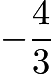 $-\frac{4}{3}$