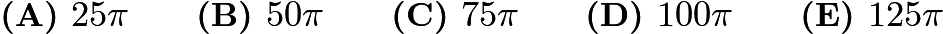 $\textbf{(A) }25\pi \qquad \textbf{(B) }50\pi \qquad \textbf{(C) }75\pi \qquad \textbf{(D) }100\pi \qquad \textbf{(E) }125\pi \qquad$