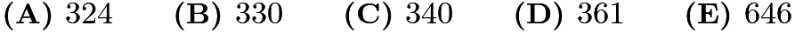 $\textbf{(A) } 324 \qquad \textbf{(B) } 330 \qquad \textbf{(C) } 340 \qquad \textbf{(D) } 361 \qquad \textbf{(E) } 646$