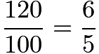 $\frac{120}{100} = \frac{6}{5}$