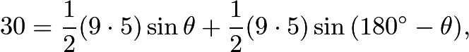 $30 = \frac{1}{2} (9 \cdot 5) \sin{\theta} + \frac{1}{2} (9 \cdot 5) \sin{(180^{\circ} - \theta)},$