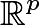 $\mathbb{R}^p$