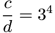 $\frac{c}{d}=3^4$