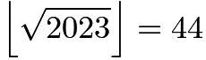 $\left \lfloor{\sqrt{2023}}\right \rfloor = 44$