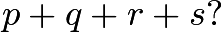 $p+q+r+s?$