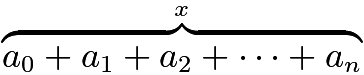 $\overbrace{a_0+a_1+a_2+\cdots+a_n}^{x}$