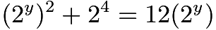 $(2^y)^2 + 2^4 = 12(2^y)$