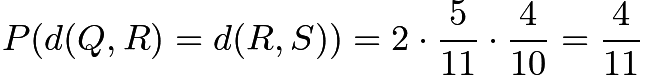 $P(d(Q, R) = d(R, S)) = 2 \cdot \frac{5}{11} \cdot \frac{4}{10} = \frac{4}{11}$