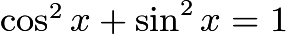 $\textstyle \cos^2 x +\sin^2 x = 1$