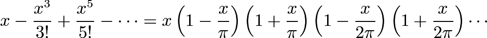 $x-\frac{x^3}{3!}+\frac{x^5}{5!}-\cdots=x\left(1-\frac{x}{\pi}\right)\left(1+\frac{x}{\pi}\right)\left(1-\frac{x}{2\pi}\right)\left(1+\frac{x}{2\pi}\right)\cdots$