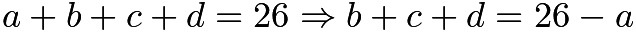 $a+b+c+d=26\Rightarrow b+c+d=26-a$