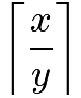 $\left\lceil\frac{x}{y}\right\rceil$