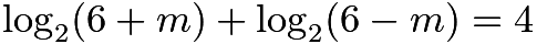 $\log_{2}(6+m)+\log_{2}(6-m)=4$