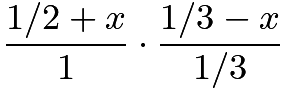 $\frac{1/2 + x}{1}\cdot\frac{1/3 - x }{1/3}$