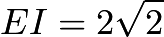 $EI=2\sqrt{2}$