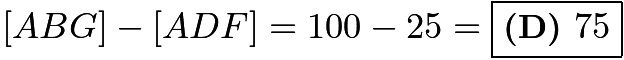 $[ABG]-[ADF]=100-25=\boxed{\textbf{(D) }75}$