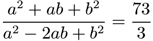 $\frac{a^2+ab+b^2}{a^2-2ab+b^2}=\frac{73}{3}$