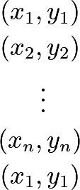 \begin{align*} (x_1 &, y_1) \\ (x_2 &, y_2) \\ & \vdots \\ (x_n &, y_n) \\ (x_1 &, y_1) \\ \end{align*}