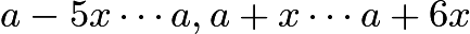 $a - 5x \cdots a, a + x \cdots a + 6x$