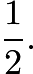 $\frac{1}{2}.$