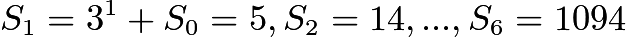 $S_{1} = 3^{1}+S_{0} = 5, S_{2} = 14, ..., S_{6}=1094$