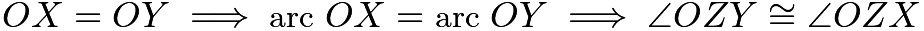 $OX = OY \implies \text{arc}\ OX =\text{arc}\ OY \implies \angle{OZY} \cong \angle{OZX}$