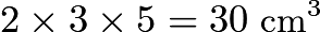 $2\times3\times5=30\text{ cm}^3$