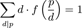 \[\sum_{d \mid p} d \cdot f\left(\frac{p}{d}\right) = 1\]