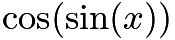 $\cos(\sin(x))$