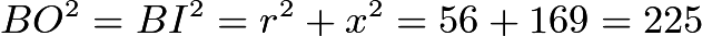 $BO^2=BI^2=r^2+x^2=56+169=225$