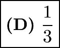 $\boxed{\textbf{(D)}\ \frac13}$