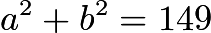 $a^2 + b^2 = 149$