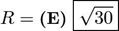 $R=\textbf{(E)}\ \boxed{\sqrt{30}}$