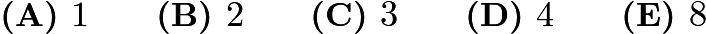 $\textbf{(A) } 1 \qquad  \textbf{(B) } 2 \qquad  \textbf{(C) } 3 \qquad  \textbf{(D) } 4 \qquad  \textbf{(E) } 8$