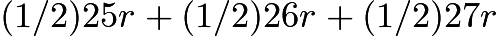 $(1/2)25r+(1/2)26r+(1/2)27r$
