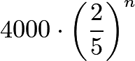 $4000\cdot \left(\frac{2}{5}\right)^n$