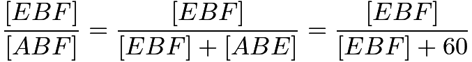 $\frac{[EBF]} {[ABF]} =  \frac{[EBF]} {[EBF] + [ABE]} =   \frac{[EBF]} {[EBF]+60}$