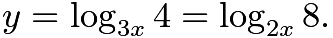 $y=\log_{3x} 4 = \log_{2x} 8.$